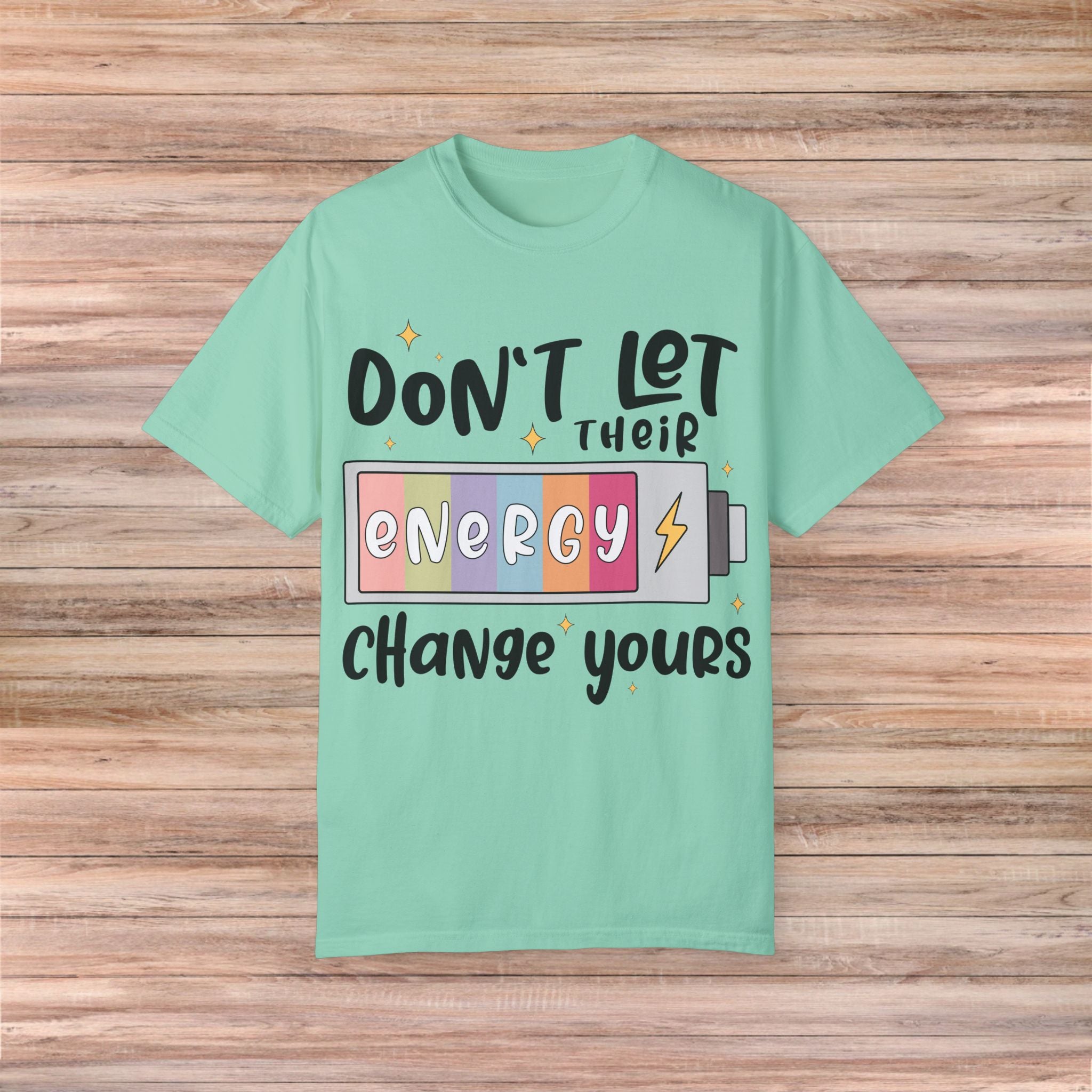 Don't Let Their Energy Change Yours Tshirt