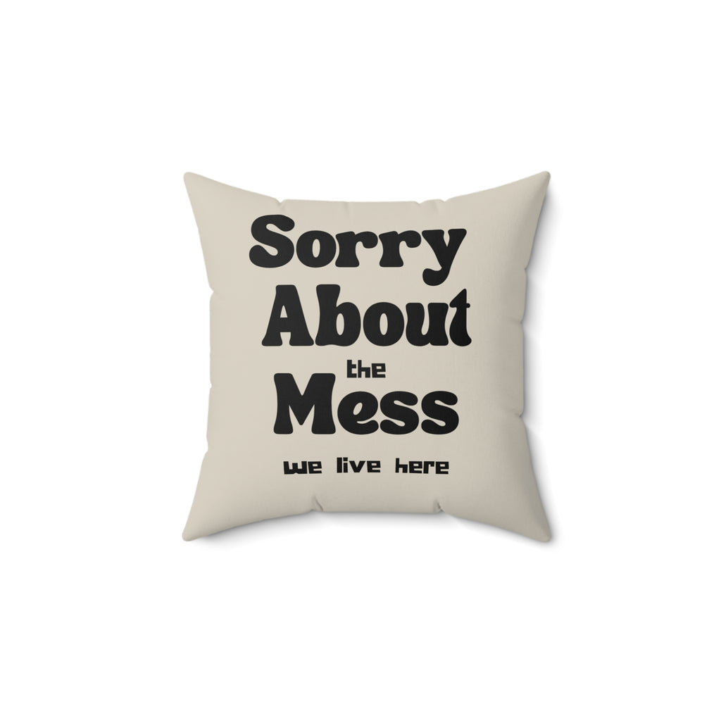 Sorry About the Mess Pillow