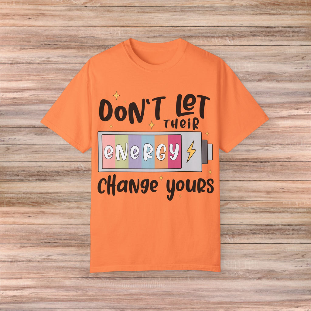 Don't Let Their Energy Change Yours Tshirt