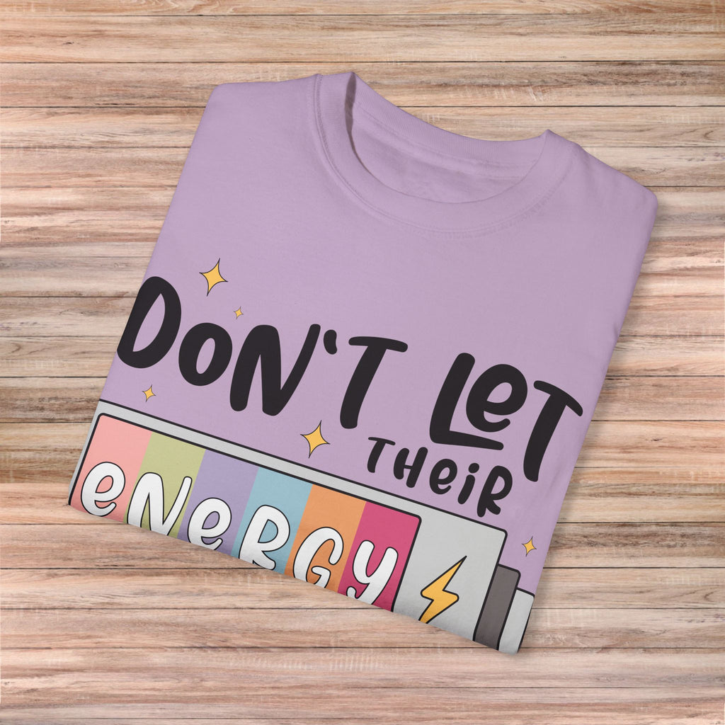 Don't Let Their Energy Change Yours Tshirt