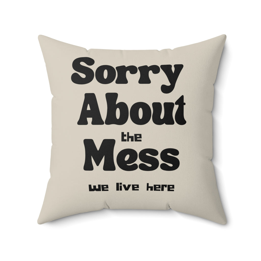 Sorry About the Mess Pillow