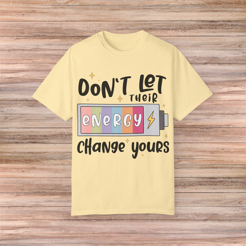 Don't Let Their Energy Change Yours Tshirt