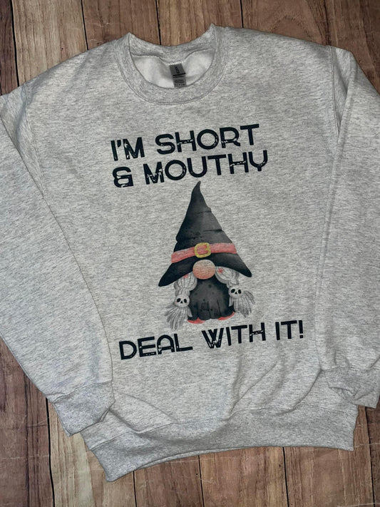 I’m Short & Mouthy Deal with it! Sweater