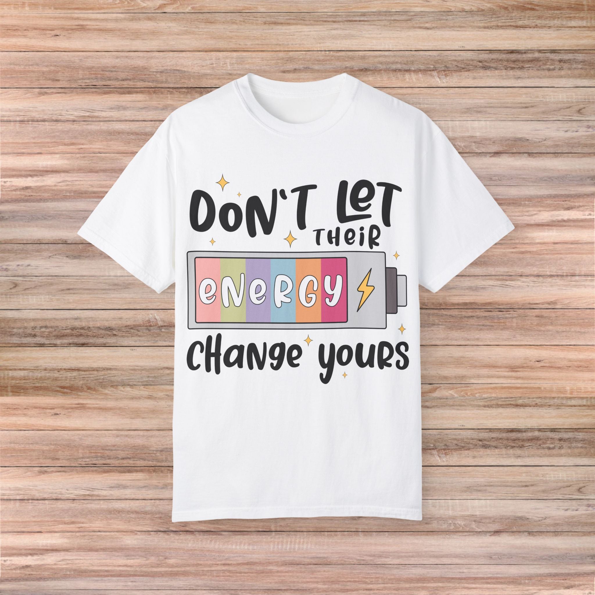 Don't Let Their Energy Change Yours Tshirt