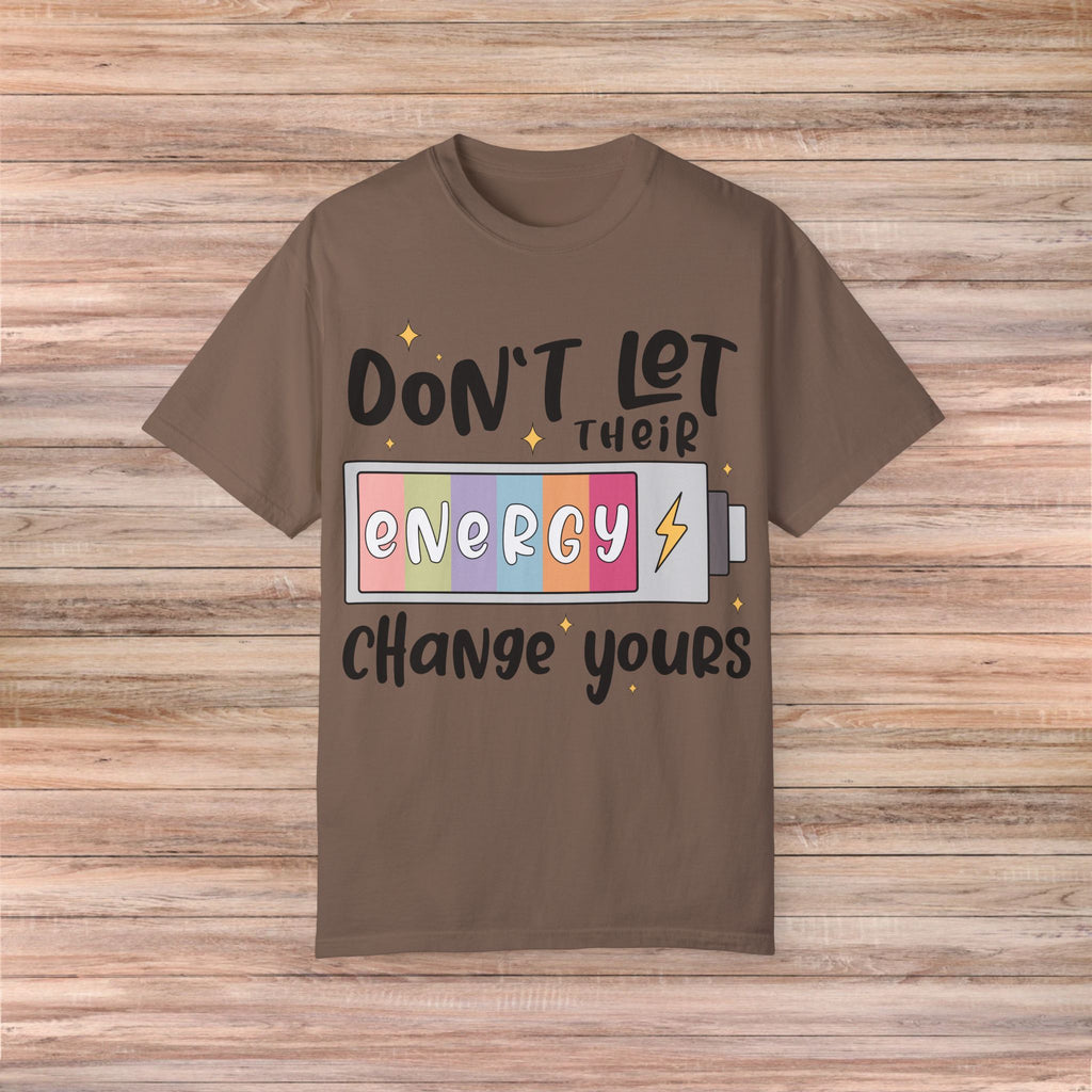 Don't Let Their Energy Change Yours Tshirt