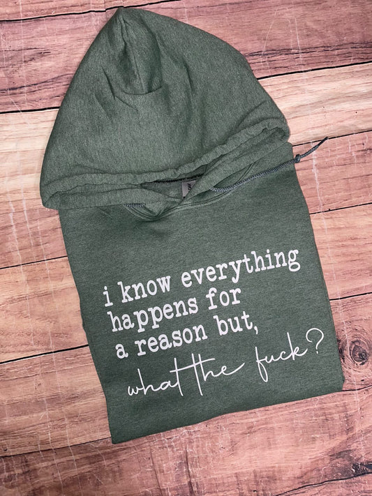 I know everything happens for a reason but, what the fuck ? Hoodie