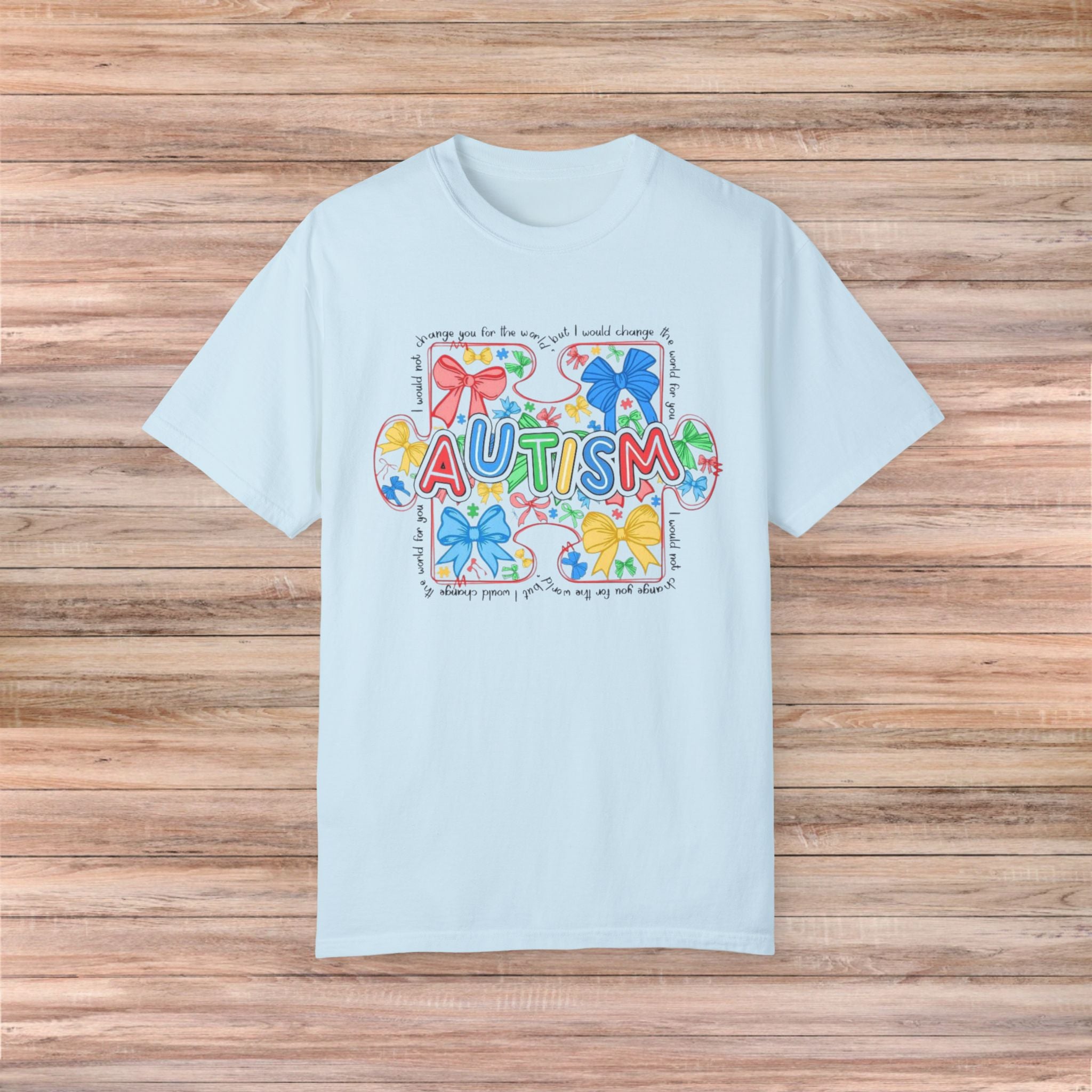 I would not change you for the world Autism Tshirt