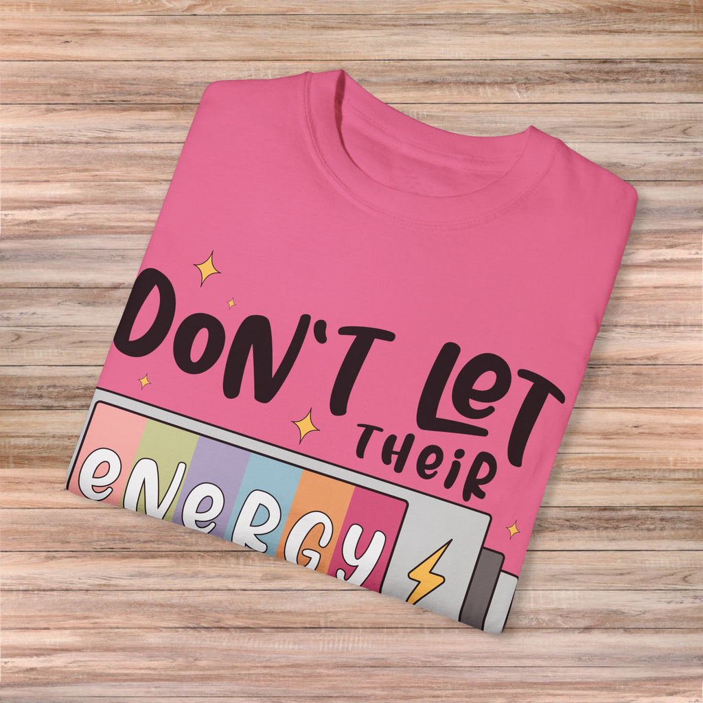 Don't Let Their Energy Change Yours Tshirt