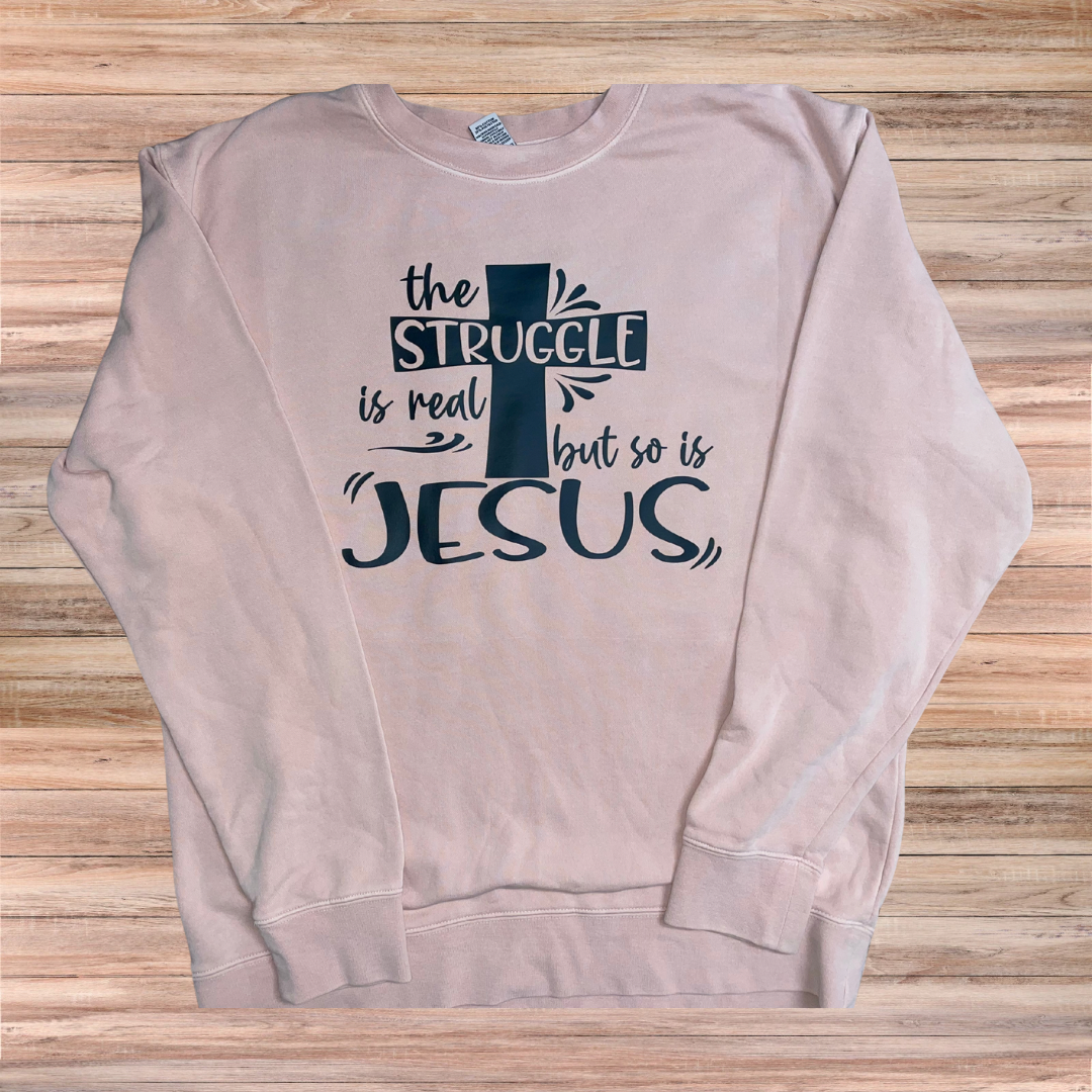 The struggle is real but so is Jesus Sweater